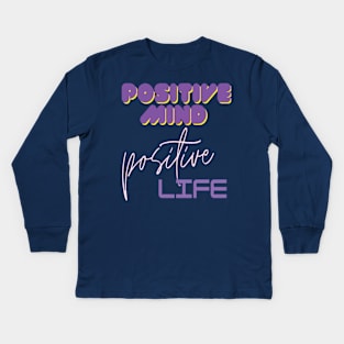 Positive mind positive life Kids Long Sleeve T-Shirt